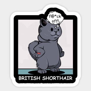 British Shorthair - f@*ck off! Funny Rude Cat Sticker